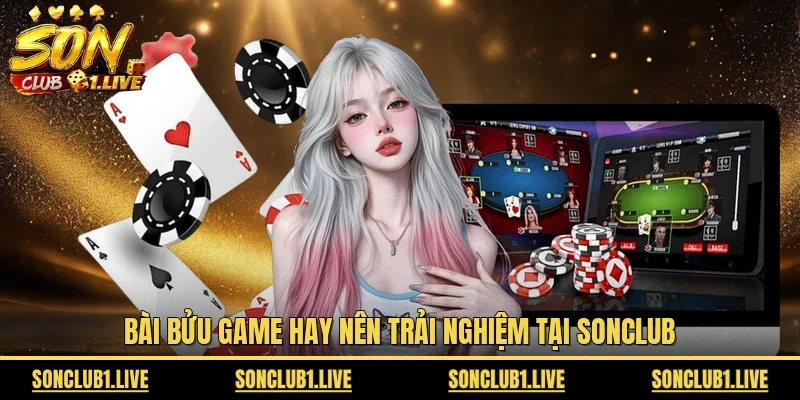 Bài Bửu game hay nên trải nghiệm tại Sonclub 