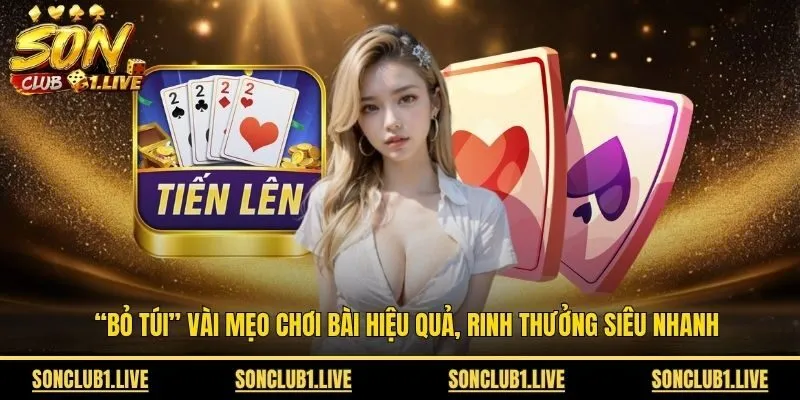 “Bỏ túi” vài mẹo chơi bài hiệu quả, rinh thưởng siêu nhanh