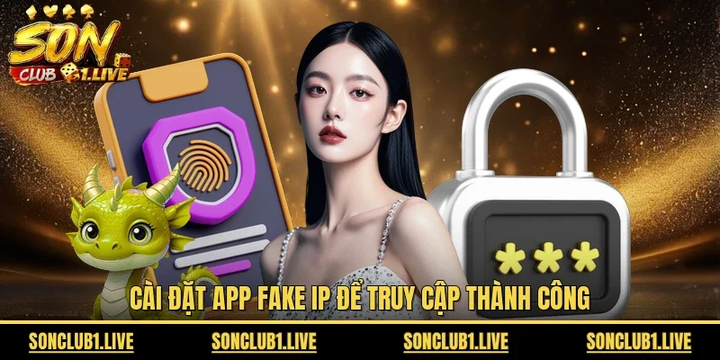Cài đặt app fake IP để truy cập thành công