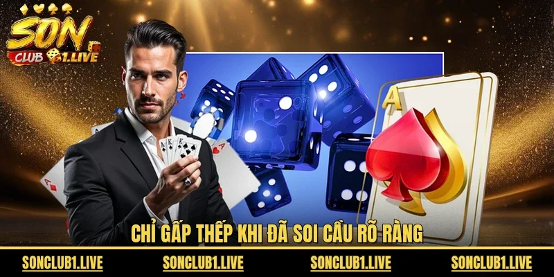 Chỉ gấp thếp khi đã soi cầu rõ ràng