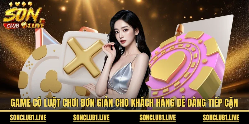 Game có luật chơi đơn giản cho khách hàng dễ dàng tiếp cận