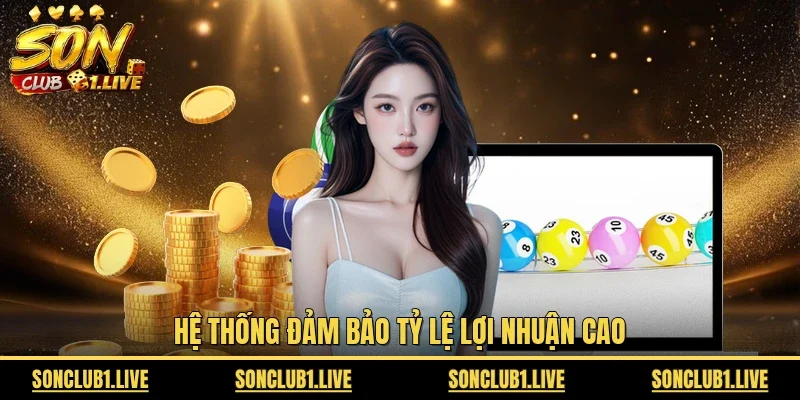Hệ thống đảm bảo tỷ lệ lợi nhuận cao