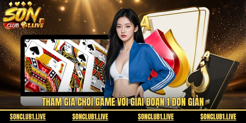 Tham gia chơi game với giai đoạn 1 đơn giản