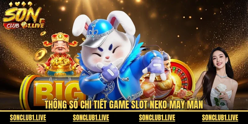 Thông số chi tiết game slot Neko May Mắn