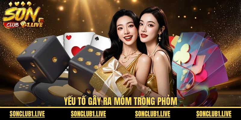 Yếu tố gây ra móm trong phỏm
